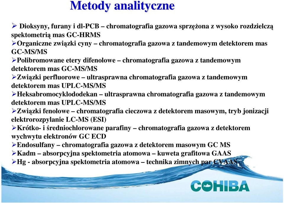 Heksabromocyklododekan ultrasprawna chromatografia gazowa z tandemowym detektorem mas UPLC-MS/MS Związki fenolowe chromatografia cieczowa z detektorem masowym, tryb jonizacji elektrorozpylanie LC-MS