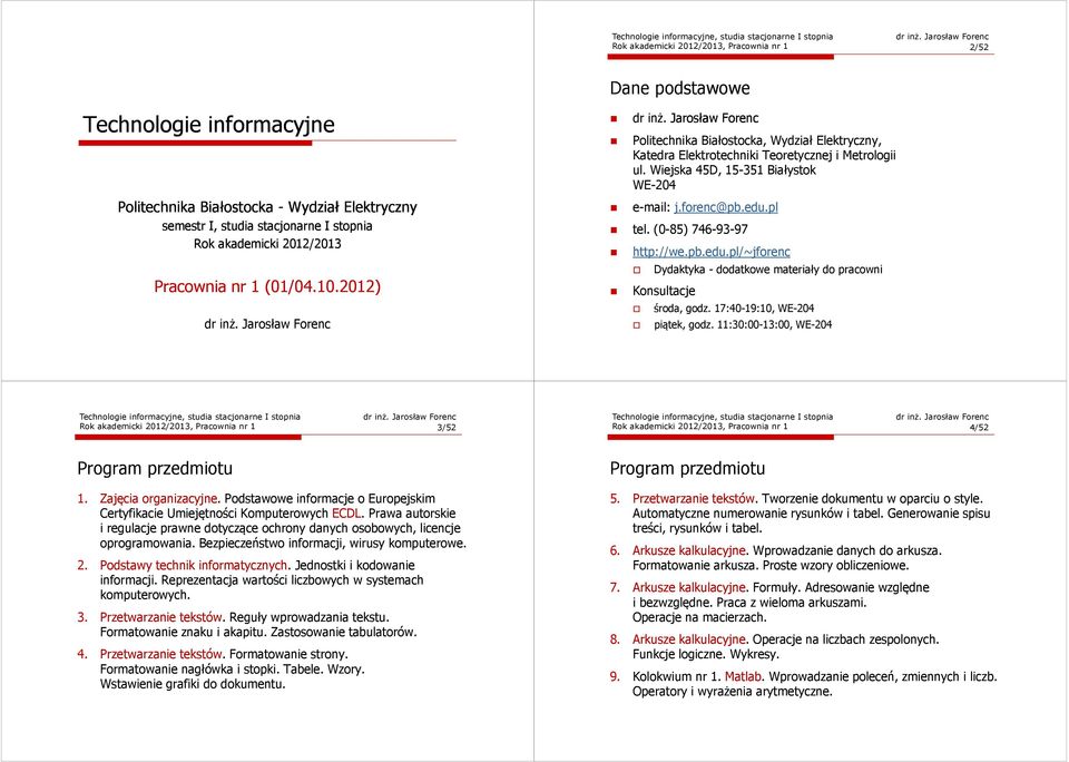 Wiejska 45D, 15-351 Białystok WE-204 e-mail: j.forenc@pb.edu.pl tel. (0-85) 746-93-97 http://we.pb.edu.pl/~jforenc Dydaktyka -dodatkowe materiały do pracowni Konsultacje środa, godz.