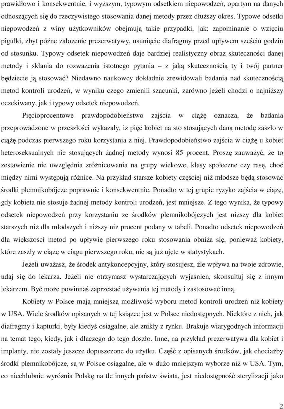 stosunku. Typowy odsetek niepowodzeń daje bardziej realistyczny obraz skuteczności danej metody i skłania do rozwaŝenia istotnego pytania z jaką skutecznością ty i twój partner będziecie ją stosować?