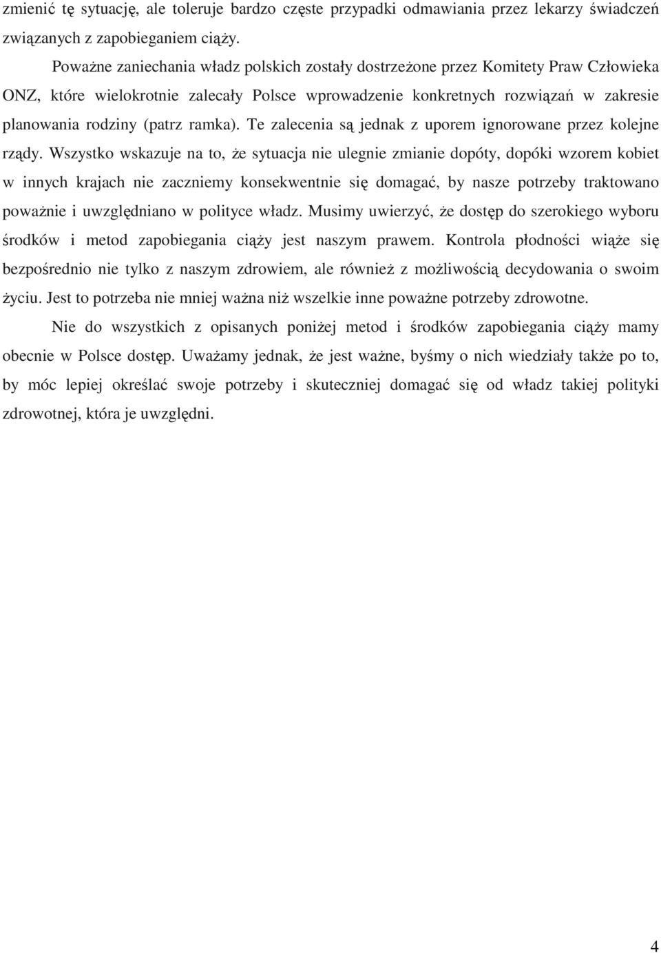 ramka). Te zalecenia są jednak z uporem ignorowane przez kolejne rządy.