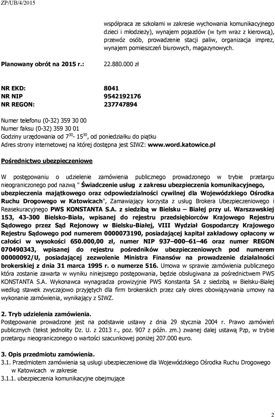 000 zł NR EKD: 8041 NR NIP 9542192176 NR REGON: 237747894 Numer telefonu (0-32) 359 30 00 Numer faksu (0-32) 359 30 01 Godziny urzędowania od 7 30-15 30, od poniedziałku do piątku Adres strony