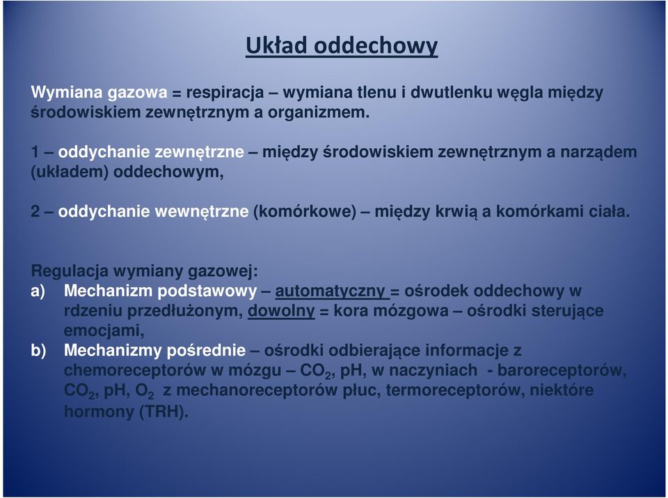 Regulacja wymiany gazowej: a) Mechanizm podstawowy automatyczny = ośrodek oddechowy w rdzeniu przedłużonym, dowolny = kora mózgowa ośrodki sterujące emocjami,