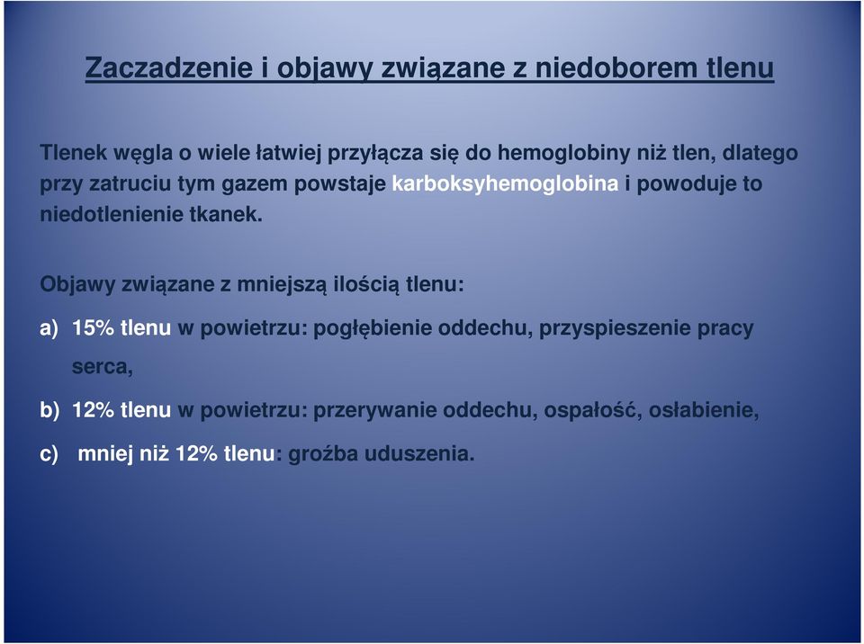 Objawy związane z mniejszą ilością tlenu: a) 15% tlenu w powietrzu: pogłębienie oddechu, przyspieszenie pracy