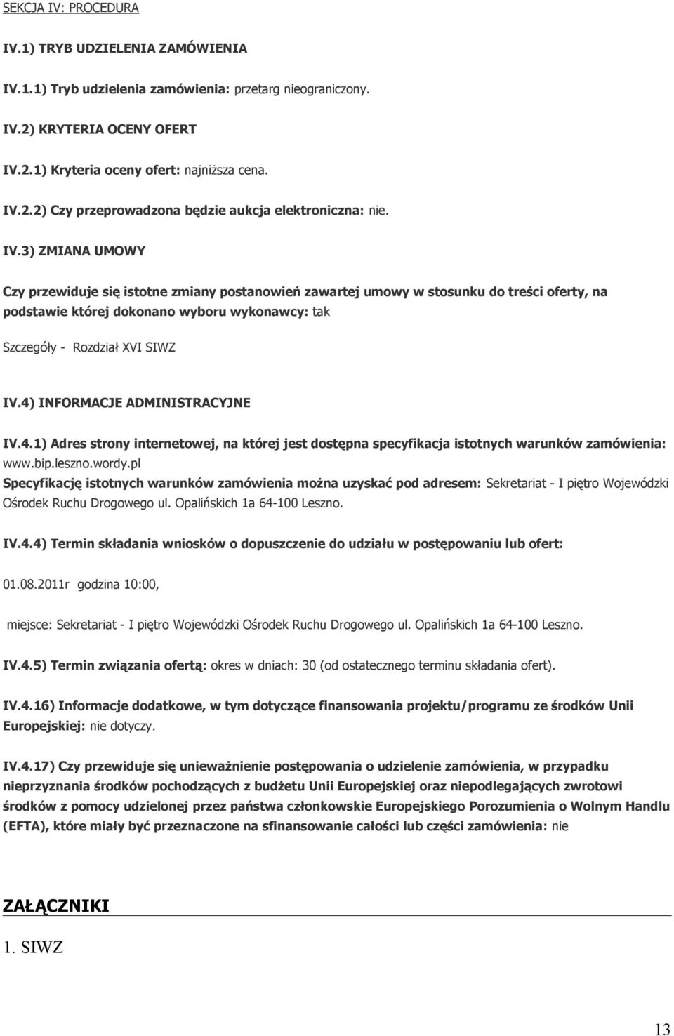 4) INFORMACJE ADMINISTRACYJNE IV.4.1) Adres strony internetowej, na której jest dostępna specyfikacja istotnych warunków zamówienia: www.bip.leszno.wordy.