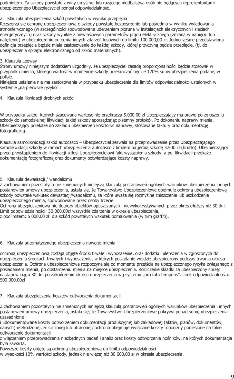 spowodowane uderzeniem pioruna w instalacjach elektrycznych i sieciach energetycznych) oraz szkody wynikłe z niewłaściwych parametrów prądu elektrycznego (zmiana w napięciu lub natężeniu) w