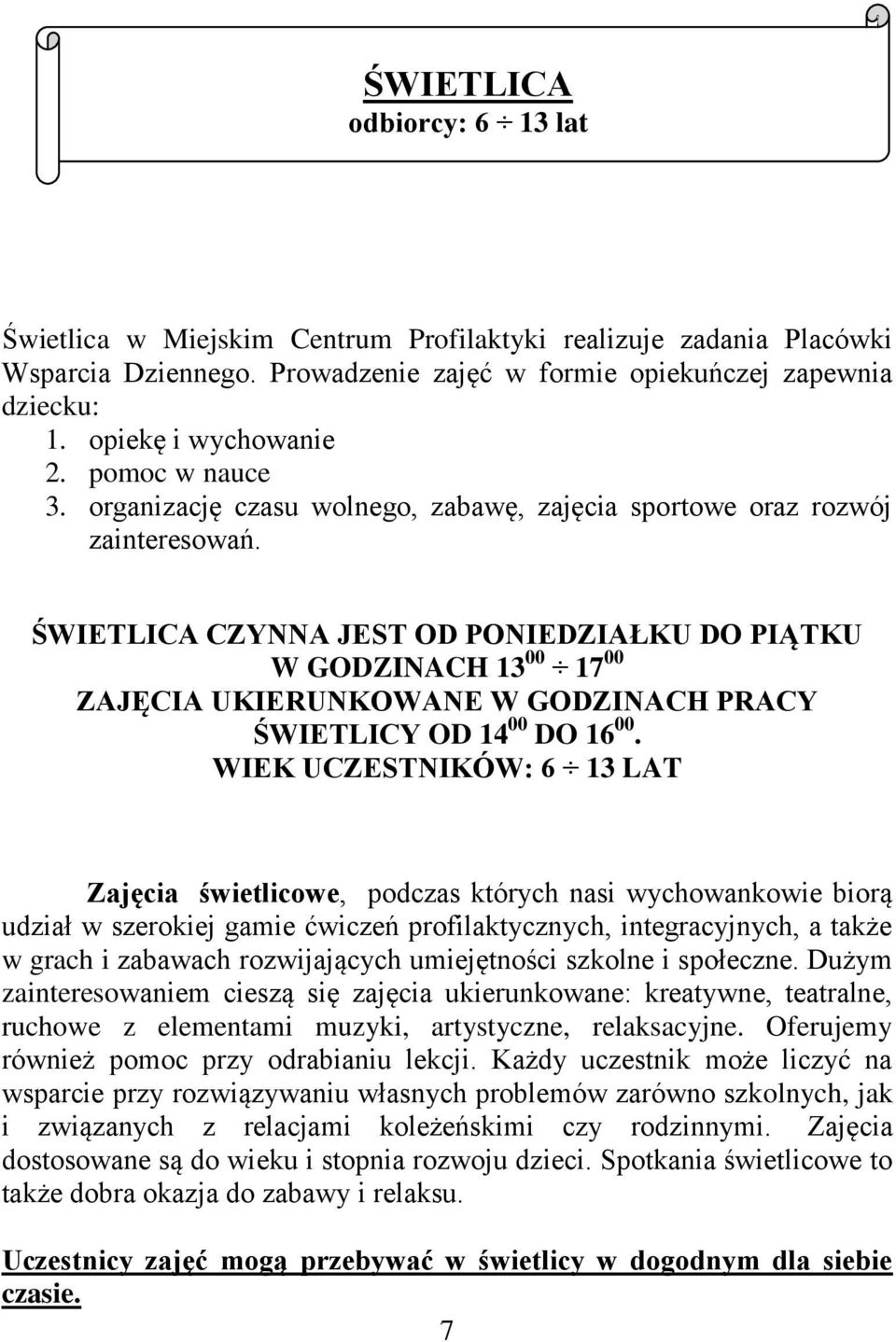 ŚWIETLICA CZYNNA JEST OD PONIEDZIAŁKU DO PIĄTKU W GODZINACH 13 00 17 00 ZAJĘCIA UKIERUNKOWANE W GODZINACH PRACY ŚWIETLICY OD 14 00 DO 16 00.