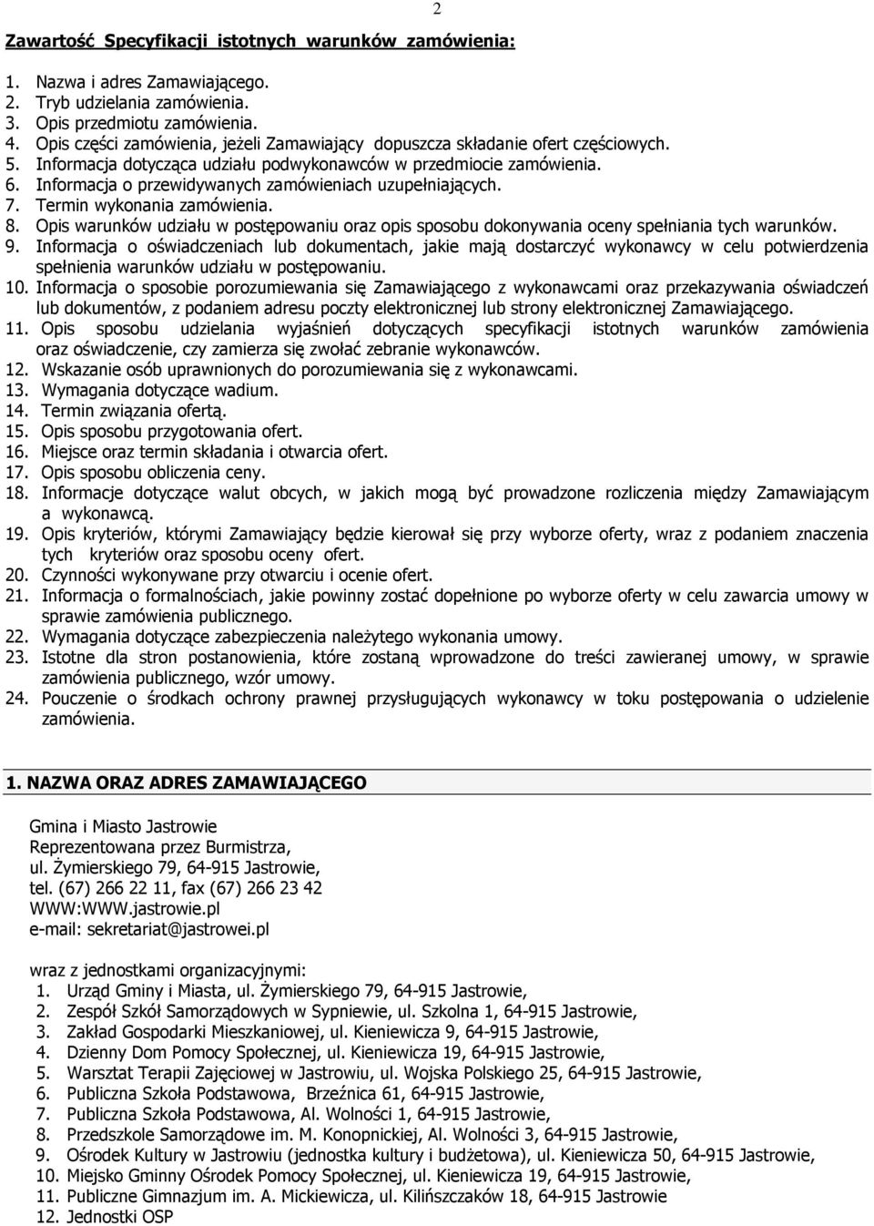 Informacja o przewidywanych zamówieniach uzupełniających. 7. Termin wykonania zamówienia. 8. Opis warunków udziału w postępowaniu oraz opis sposobu dokonywania oceny spełniania tych warunków. 9.