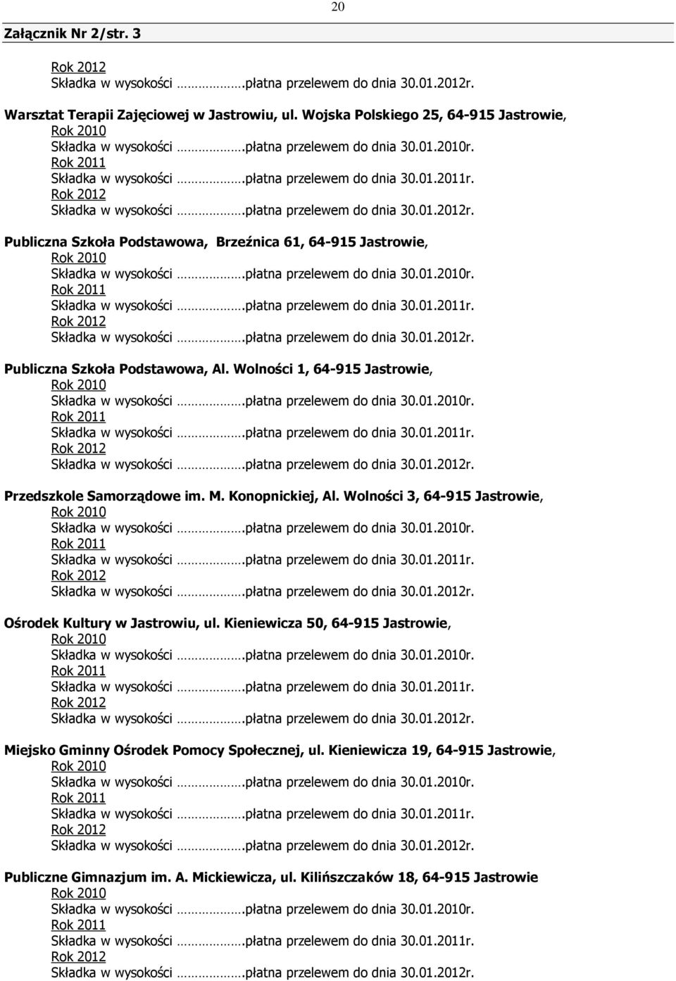 Rok 2012 Składka w wysokości.płatna przelewem do dnia 30.01.2012r. Publiczna Szkoła Podstawowa, Brzeźnica 61, 64-915 Jastrowie, Rok 2010 Składka w wysokości.płatna przelewem do dnia 30.01.2010r.