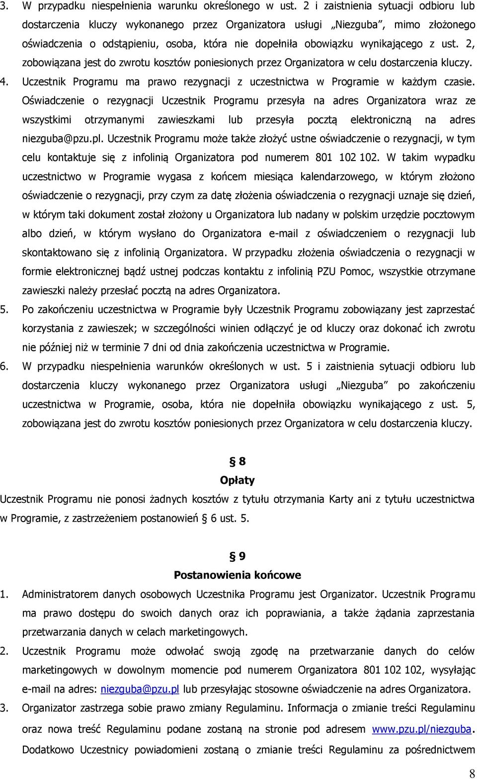 ust. 2, zobowiązana jest do zwrotu kosztów poniesionych przez Organizatora w celu dostarczenia kluczy. 4. Uczestnik Programu ma prawo rezygnacji z uczestnictwa w Programie w każdym czasie.