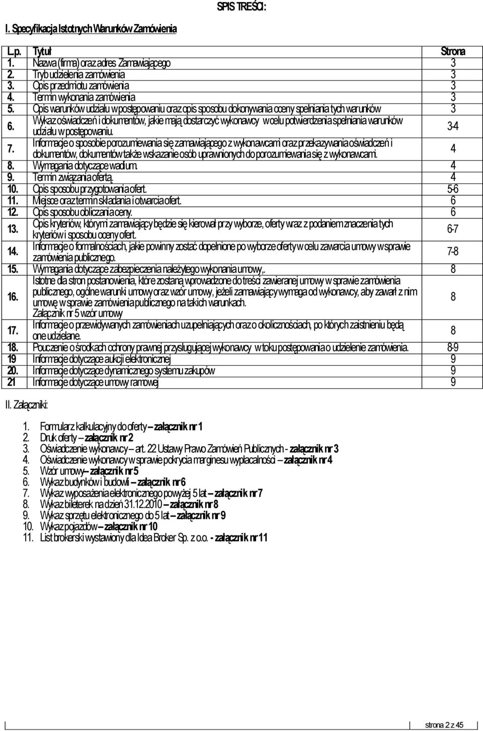 Wykaz oświadczeń i dokumentów, jakie mają dostarczyć wykonawcy w celu potwierdzenia spełniania warunków udziału w postępowaniu. 3-4 7.