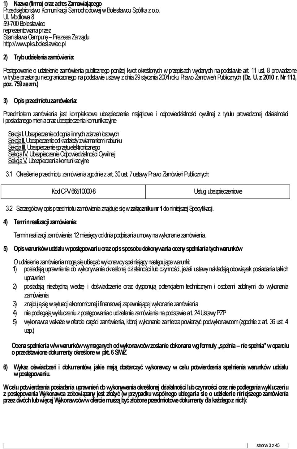 pl 2) Tryb udzielenia zamówienia: Postępowanie o udzielenie zamówienia publicznego poniżej kwot określonych w przepisach wydanych na podstawie art. 11 ust.