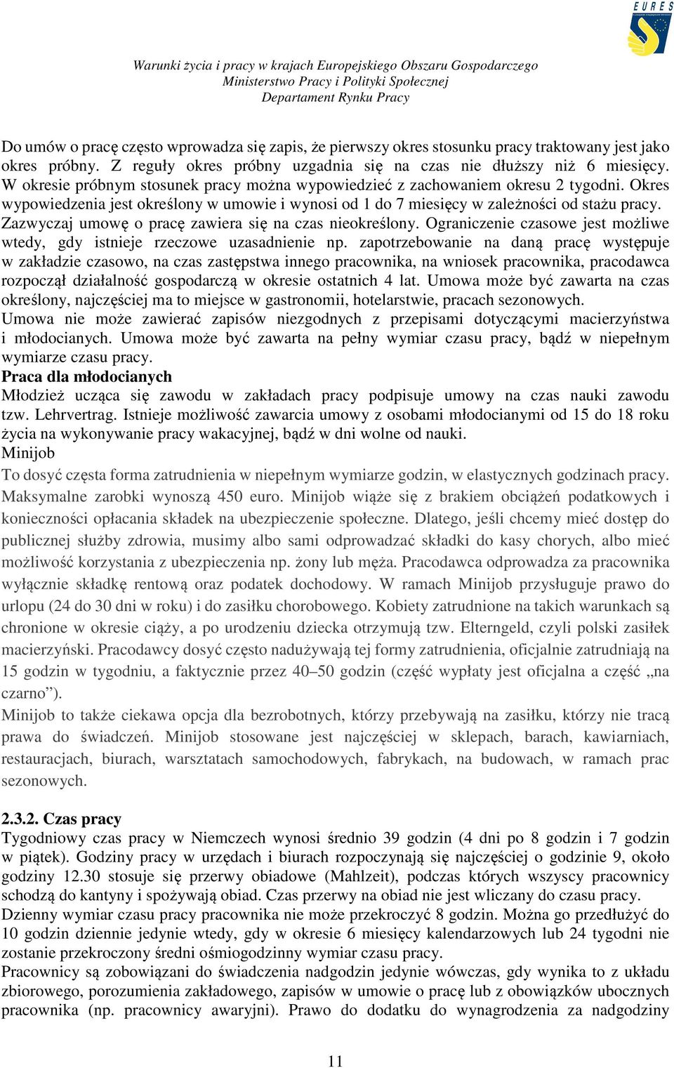 Zazwyczaj umowę o pracę zawiera się na czas nieokreślony. Ograniczenie czasowe jest możliwe wtedy, gdy istnieje rzeczowe uzasadnienie np.