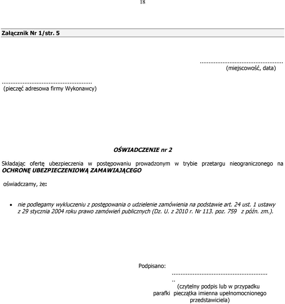 nieograniczonego na OCHRONĘ UBEZPIECZENIOWĄ ZAMAWIAJĄCEGO oświadczamy, że: nie podlegamy wykluczeniu z postępowania o udzielenie zamówienia