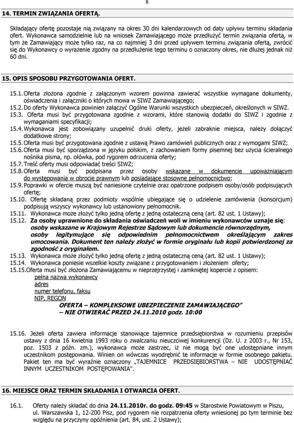 się do Wykonawcy o wyrażenie zgodny na przedłużenie tego terminu o oznaczony okres, nie dłużej jednak niż 60 dni. 15