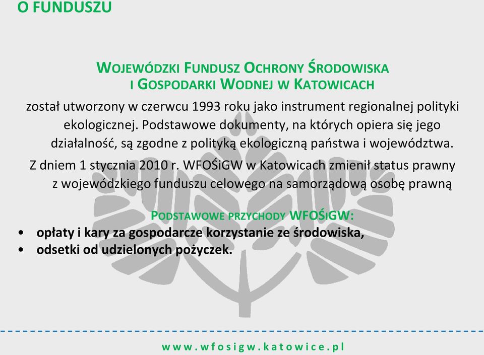 Podstawowe dokumenty, na których opiera się jego działalnośd, są zgodne z polityką ekologiczną paostwa i województwa.