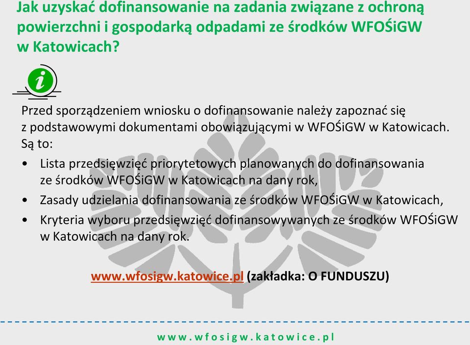 Są to: Lista przedsięwzięd priorytetowych planowanych do dofinansowania ze środków WFOŚiGW w Katowicach na dany rok, Zasady udzielania