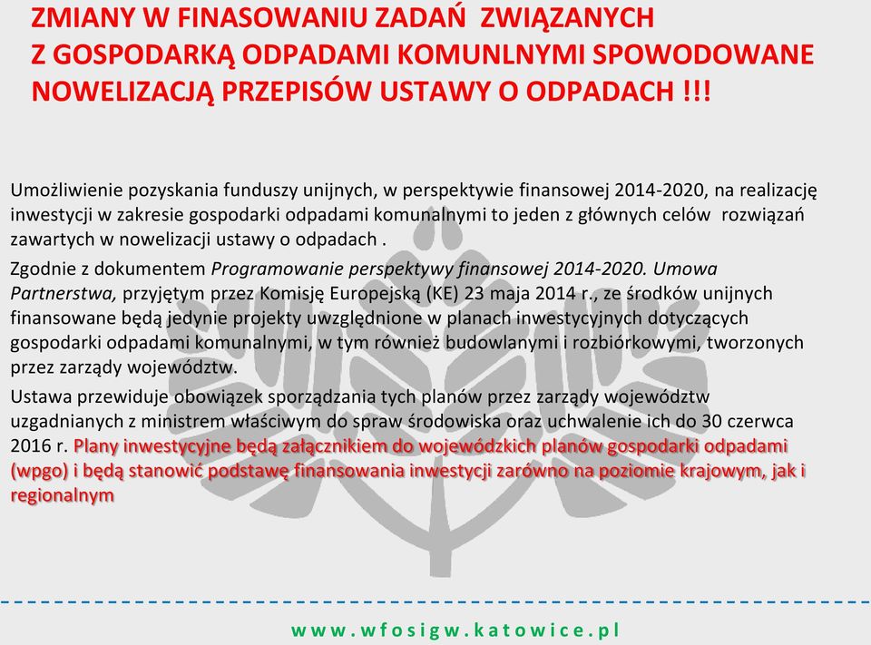 nowelizacji ustawy o odpadach. Zgodnie z dokumentem Programowanie perspektywy finansowej 2014-2020. Umowa Partnerstwa, przyjętym przez Komisję Europejską (KE) 23 maja 2014 r.