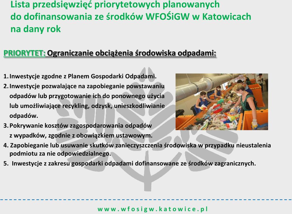 Inwestycje pozwalające na zapobieganie powstawaniu odpadów lub przygotowanie ich do ponownego użycia lub umożliwiające recykling, odzysk, unieszkodliwianie odpadów. 3.