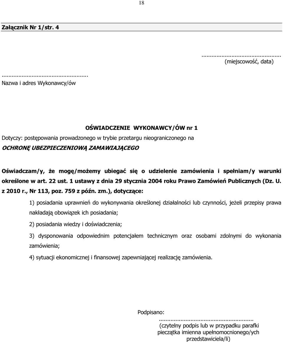 mogę/możemy ubiegać się o udzielenie zamówienia i spełniam/y warunki określone w art. 22 ust. 1 ustawy z dnia 29 stycznia 2004 roku Prawo Zamówień Publicznych (Dz. U. z 2010 r., Nr 113, poz.