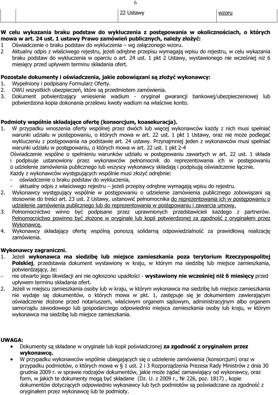 2 Aktualny odpis z właściwego rejestru, jeżeli odrębne przepisu wymagają wpisu do rejestru, w celu wykazania braku podstaw do wykluczenia w oparciu o art. 24 ust.