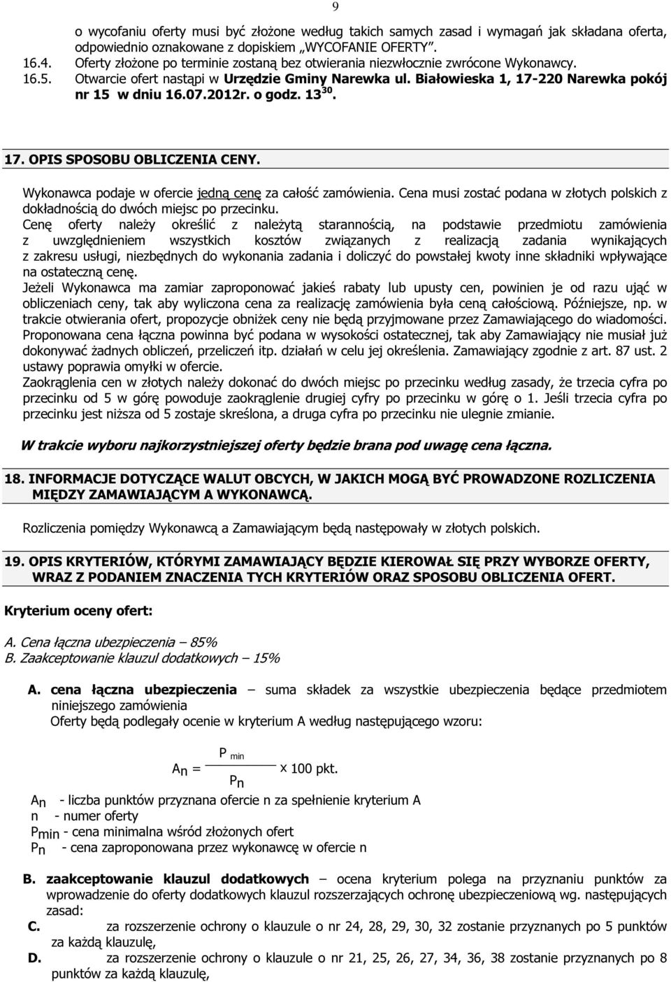 2012r. o godz. 13 30. 17. OPIS SPOSOBU OBLICZENIA CENY. Wykonawca podaje w ofercie jedną cenę za całość zamówienia.