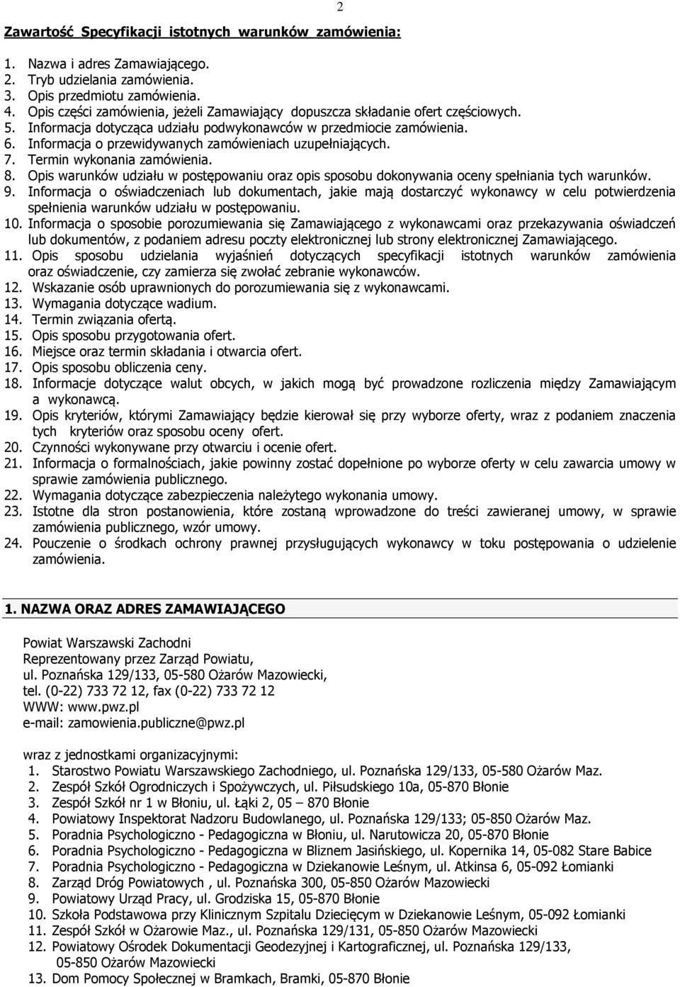 Informacja o przewidywanych zamówieniach uzupełniających. 7. Termin wykonania zamówienia. 8. Opis warunków udziału w postępowaniu oraz opis sposobu dokonywania oceny spełniania tych warunków. 9.