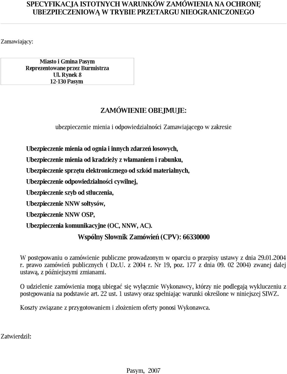 z włamaniem i rabunku, Ubezpieczenie sprzętu elektronicznego od szkód materialnych, Ubezpieczenie odpowiedzialności cywilnej, Ubezpieczenie szyb od stłuczenia, Ubezpieczenie NNW sołtysów,