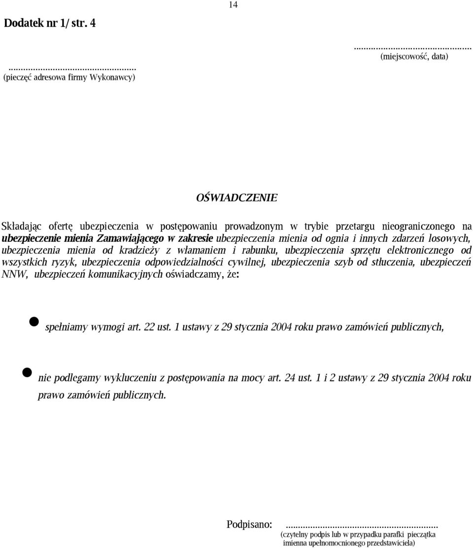 od ognia i innych zdarzeń losowych, ubezpieczenia mienia od kradzieży z włamaniem i rabunku, ubezpieczenia sprzętu elektronicznego od wszystkich ryzyk, ubezpieczenia odpowiedzialności cywilnej,