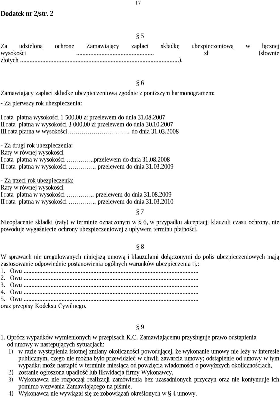 2007 II rata płatna w wysokości 3 000,00 zł przelewem do dnia 30.10.2007 III rata płatna w wysokości. do dnia 31.03.