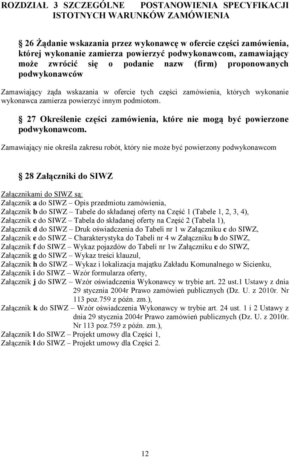 27 Określe części zamówienia, które mogą być powierzone podwykonawcom.