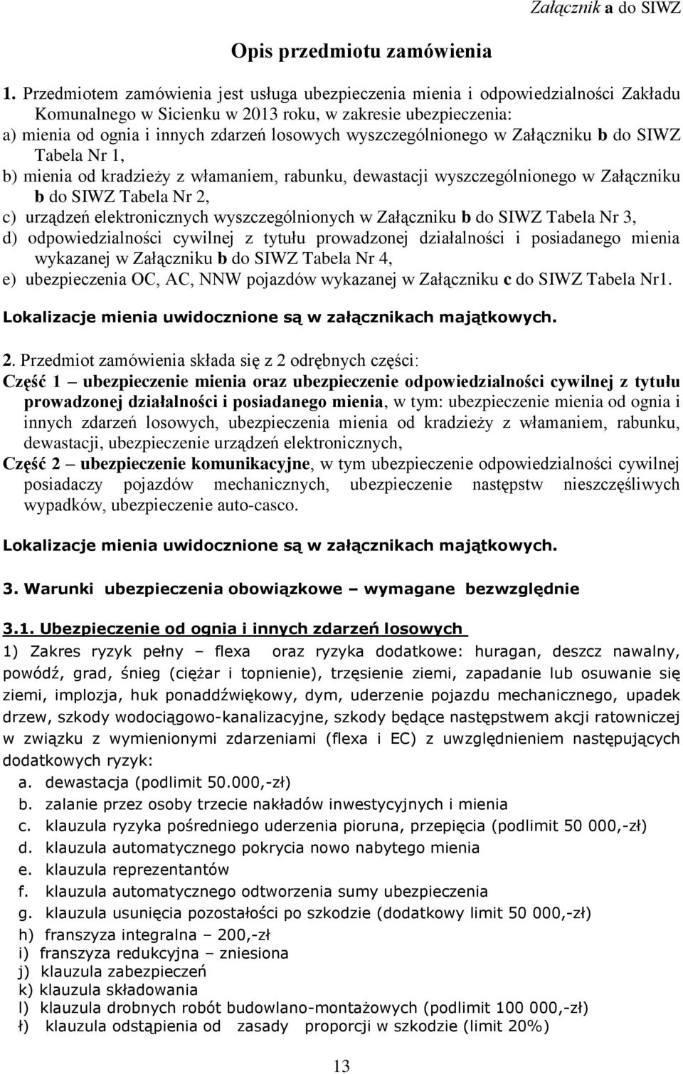 wyszczególnionego w Załączniku b do SIWZ Tabela Nr 1, b) mienia od kradzieży z włamam, rabunku, dewastacji wyszczególnionego w Załączniku b do SIWZ Tabela Nr 2, c) urządzeń elektronicznych