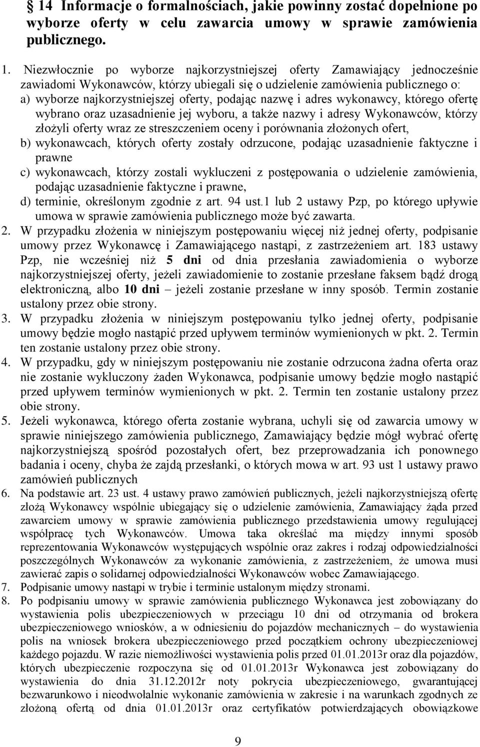 adres wykonawcy, którego ofertę wybrano oraz uzasad jej wyboru, a także nazwy i adresy Wykonawców, którzy złożyli oferty wraz ze streszczem oceny i porównania złożonych ofert, b) wykonawcach, których