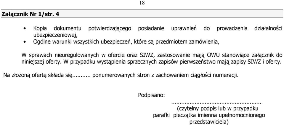 są przedmiotem zamówienia, W sprawach nieuregulowanych w ofercie oraz SIWZ, zastosowanie mają OWU stanowiące załącznik do niniejszej oferty.