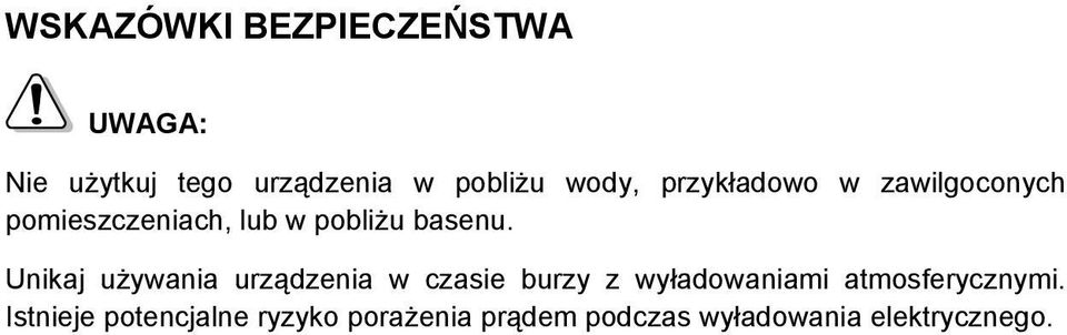 Unikaj używania urządzenia w czasie burzy z wyładowaniami atmosferycznymi.