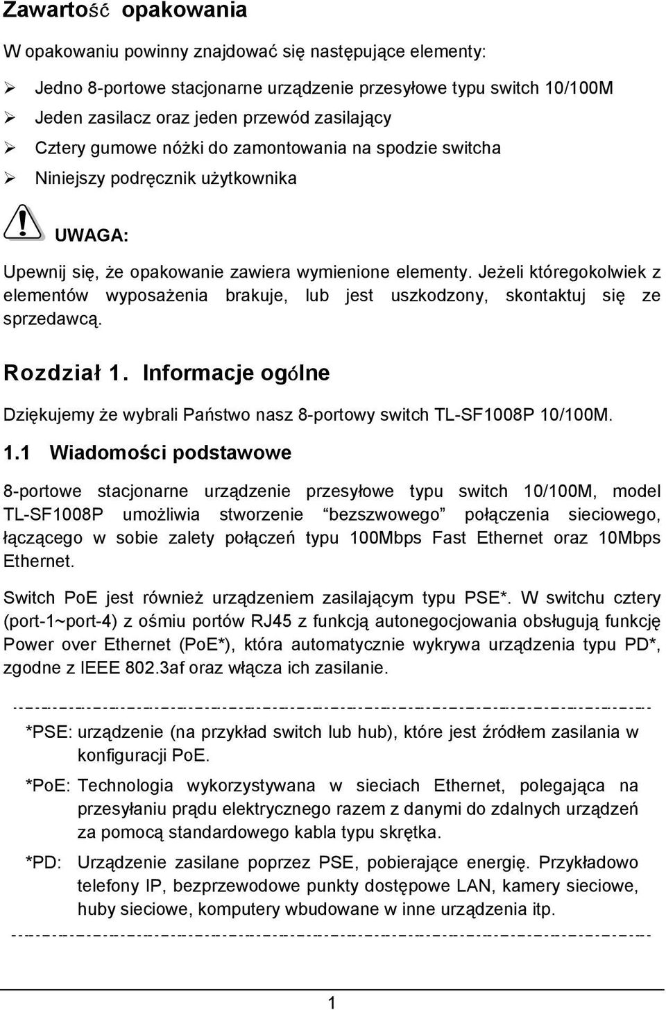 Jeżeli któregokolwiek z elementów wyposażenia brakuje, lub jest uszkodzony, skontaktuj się ze sprzedawcą. Rozdział 1.