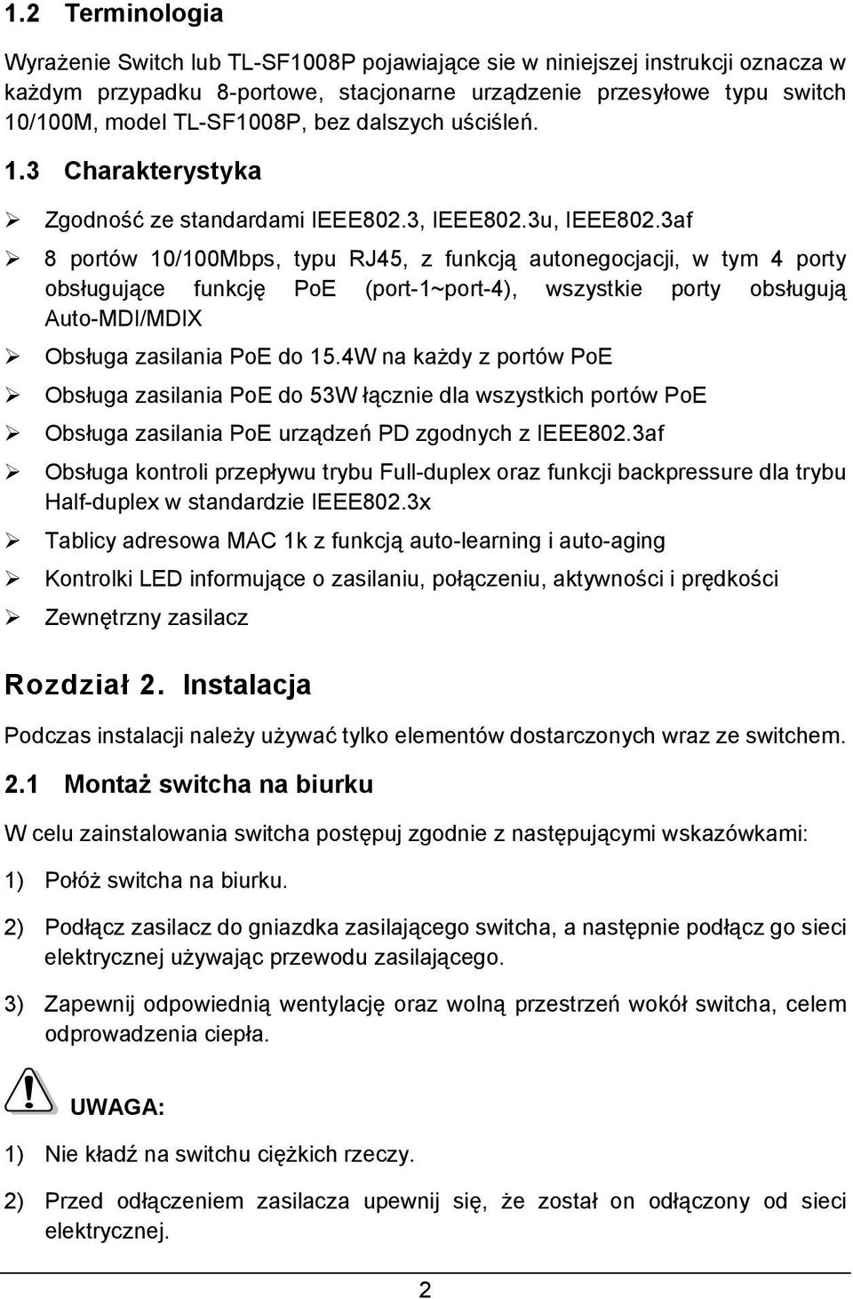 3af 8 portów 10/100Mbps, typu RJ45, z funkcją autonegocjacji, w tym 4 porty obsługujące funkcję PoE (port-1~port-4), wszystkie porty obsługują Auto-MDI/MDIX Obsługa zasilania PoE do 15.