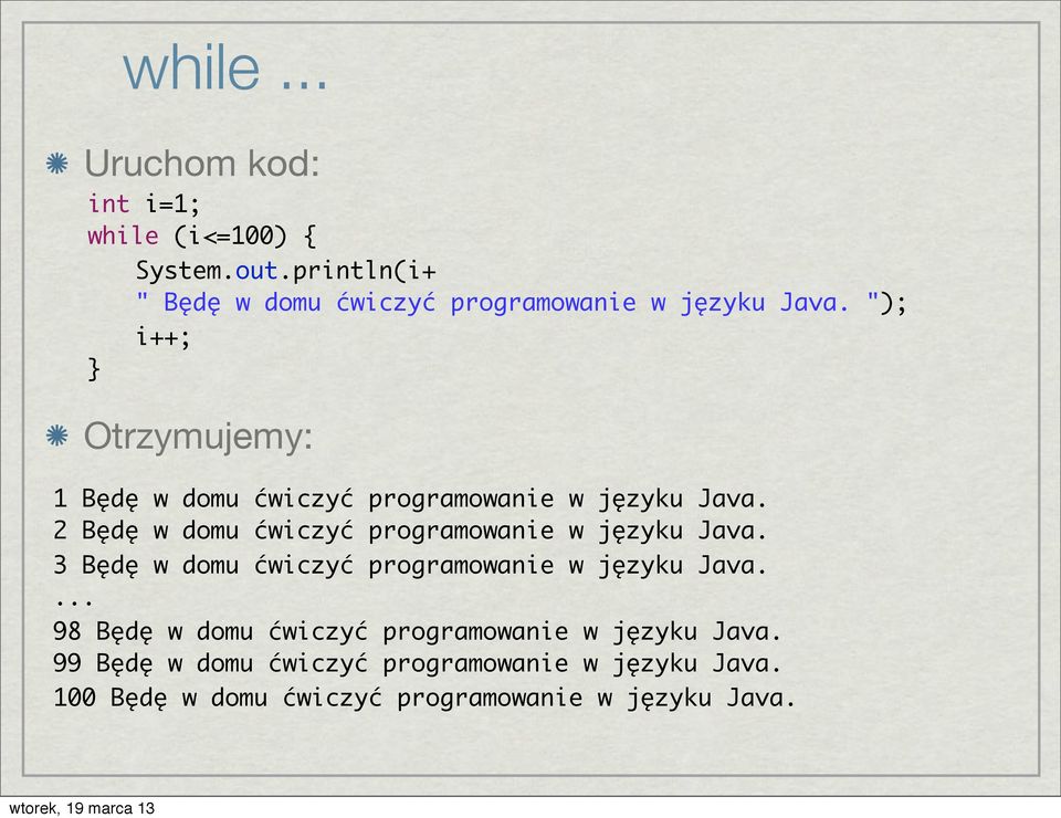 "); i++; Otrzymujemy: 1 Będę w domu ćwiczyć programowanie w języku Java.