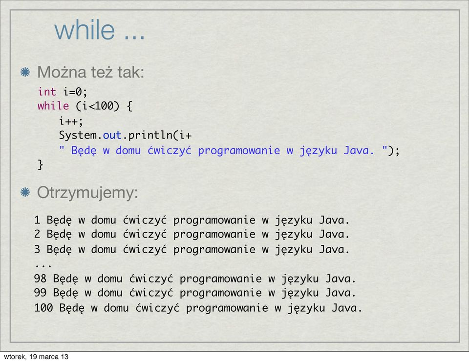 "); Otrzymujemy: 1 Będę w domu ćwiczyć programowanie w języku Java.