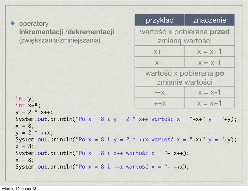 println("Po x = 8 i y = 2 * x++ wartość x = "+x+" y = "+y); x = 8; y = 2 * ++x; System.out.