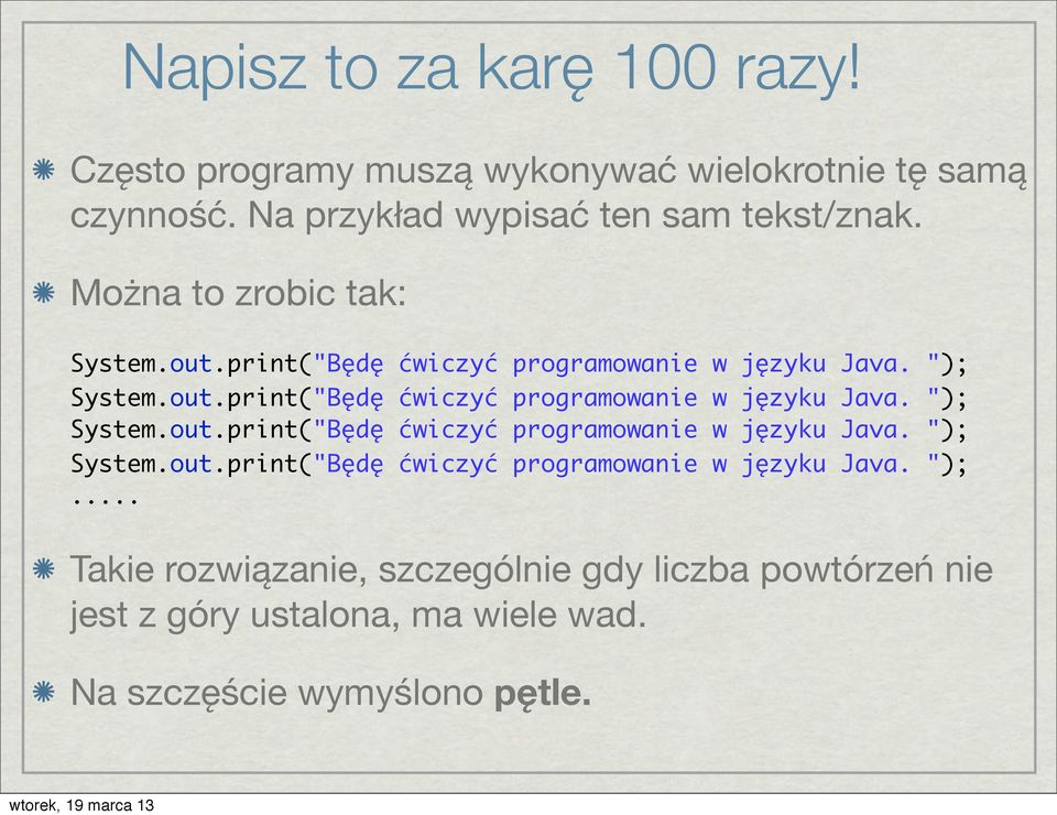 System.out.print("Będę ćwiczyć programowanie w języku Java. "); 