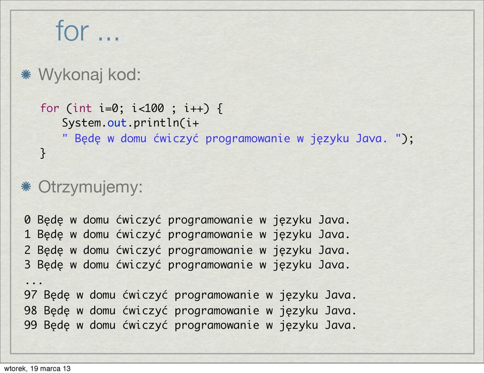 2 Będę w domu ćwiczyć programowanie w języku Java. 3 Będę w domu ćwiczyć programowanie w języku Java.