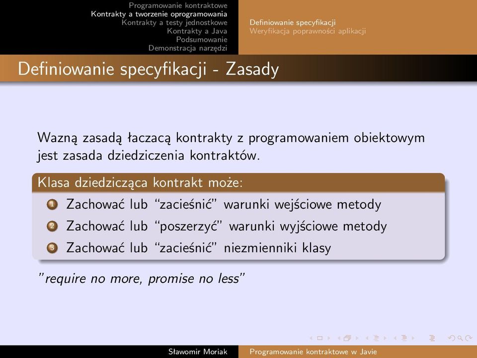 Klasa dziedzicząca kontrakt może: 1 Zachować lub zacieśnić warunki wejściowe metody 2 Zachować lub