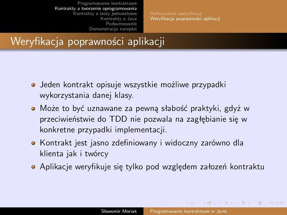 Może to być uznawane za pewną słabość praktyki, gdyż w przeciwieństwie do TDD nie pozwala na zagłębianie się w