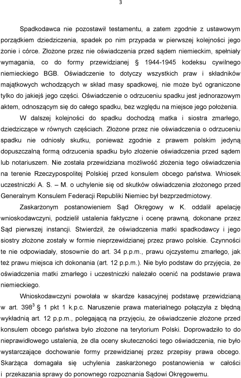 Oświadczenie to dotyczy wszystkich praw i składników majątkowych wchodzących w skład masy spadkowej, nie może być ograniczone tylko do jakiejś jego części.