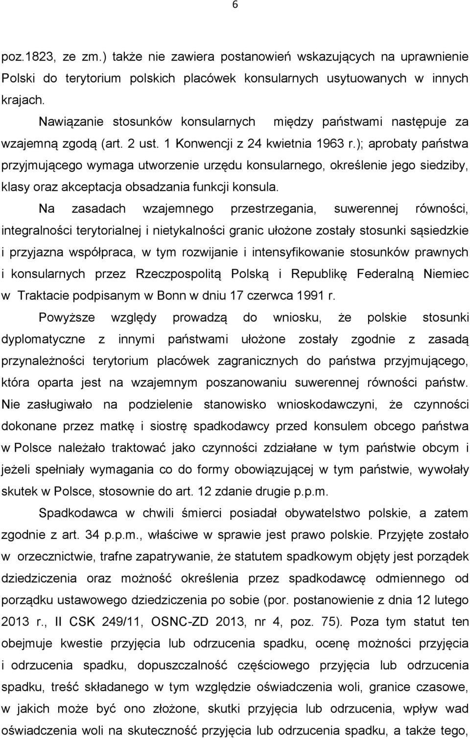 ); aprobaty państwa przyjmującego wymaga utworzenie urzędu konsularnego, określenie jego siedziby, klasy oraz akceptacja obsadzania funkcji konsula.