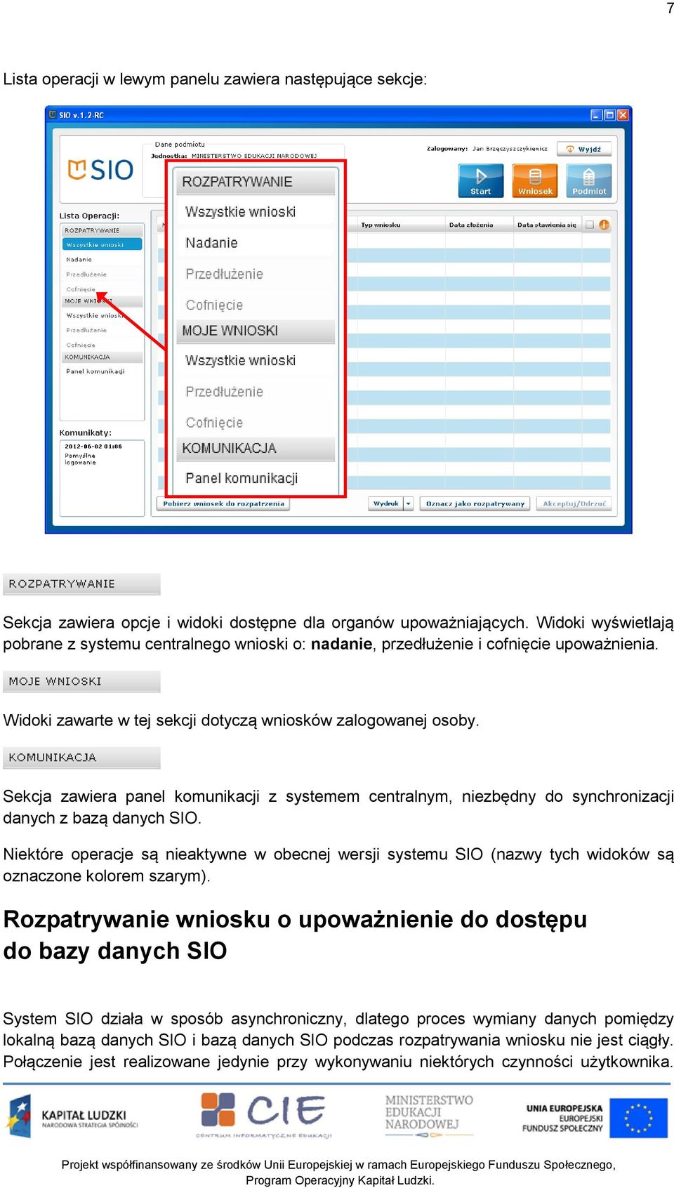 Sekcja zawiera panel komunikacji z systemem centralnym, niezbędny do synchronizacji danych z bazą danych SIO.