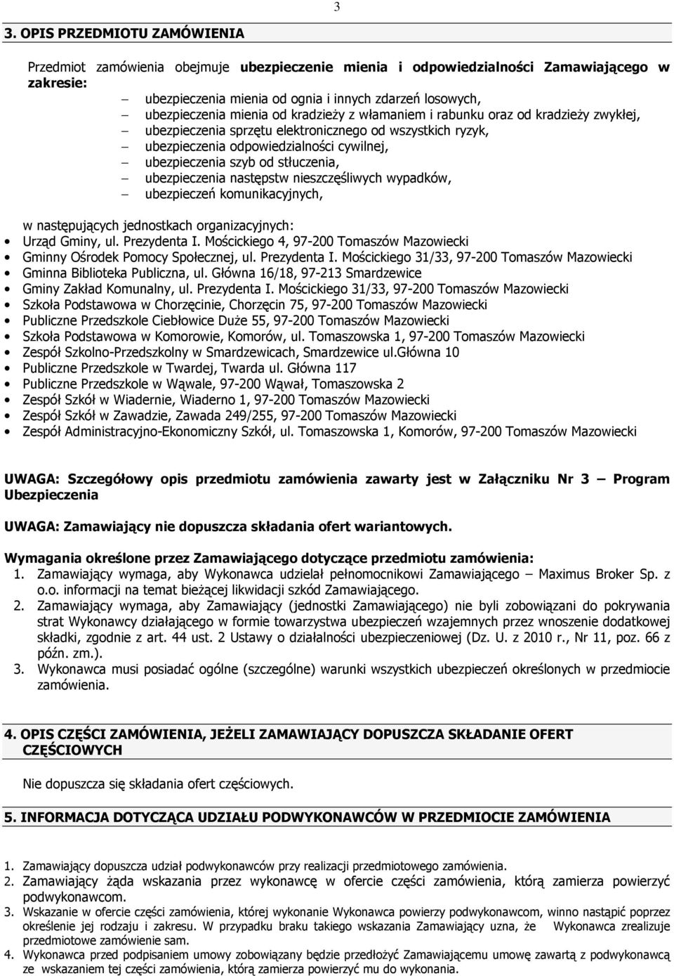 stłuczenia, ubezpieczenia następstw nieszczęśliwych wypadków, ubezpieczeń komunikacyjnych, w następujących jednostkach organizacyjnych: Urząd Gminy, ul. Prezydenta I.