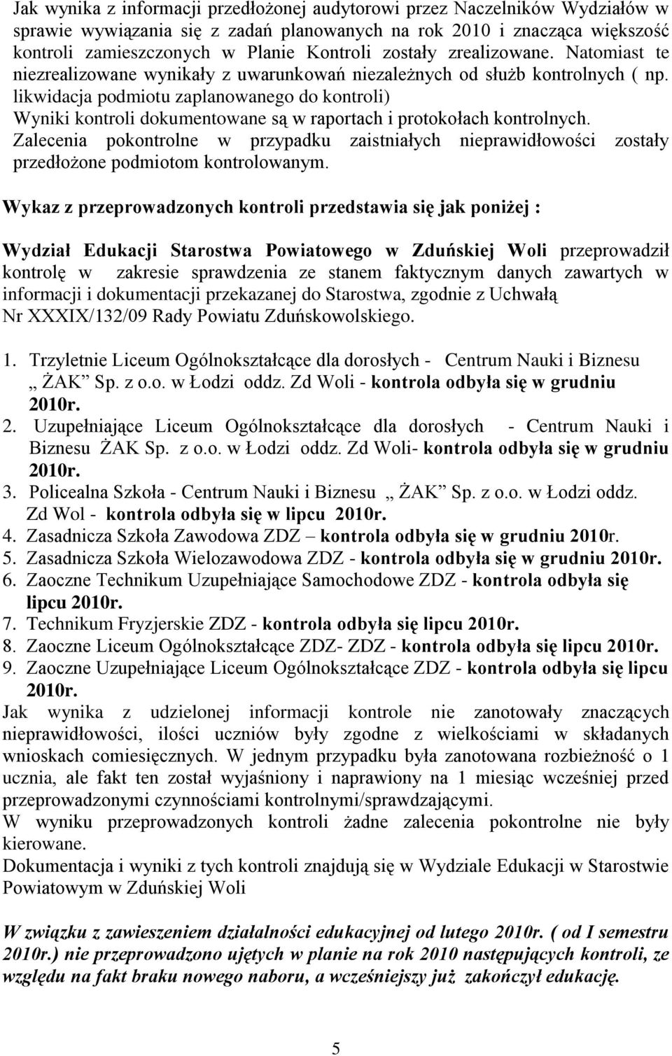 likwidacja podmiotu zaplanowanego do kontroli) Wyniki kontroli dokumentowane są w raportach i protokołach kontrolnych.