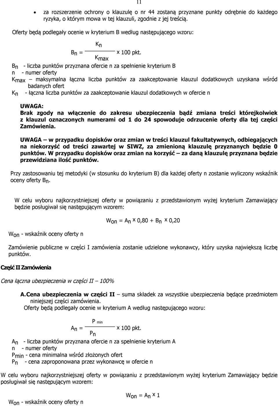 Kmax Bn - liczba punktów przyznana ofercie n za spełnienie kryterium B n - numer oferty Kmax maksymalna łączna liczba punktów za zaakceptowanie klauzul dodatkowych uzyskana wśród badanych ofert Kn -