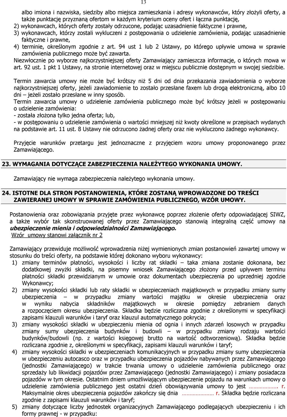 faktyczne i prawne, 4) terminie, określonym zgodnie z art. 94 ust 1 lub 2 Ustawy, po którego upływie umowa w sprawie zamówienia publicznego może być zawarta.